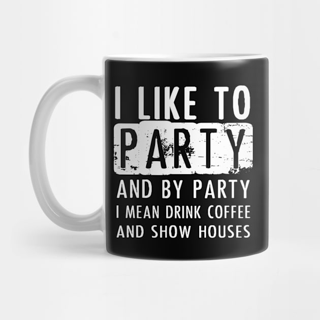 Drink Coffee and Show Houses, Real Estate Shirt by twizzler3b